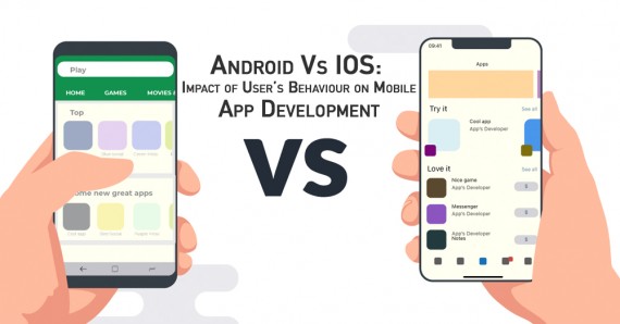 Android Vs iOS: Impact of Users' Behaviour on Mobile App Development